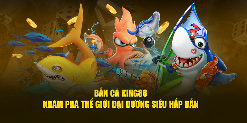 Bắn cá King88 sở hữu kho vũ khí đồ sộ