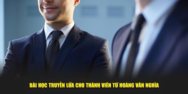 Bài học truyền lửa cho thành viên từ Hoàng Văn Nghĩa