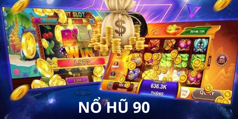 Đôi nét cơ bản về nổ hũ 90