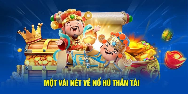 Nội dung cần nắm khi tham gia nổ hũ Thần Tài là gì