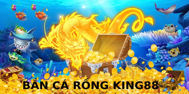 Bắn cá Rồng king88